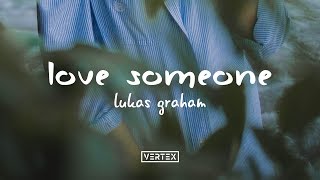 Lukas Graham – Love Someone Lyrics [upl. by Ariadne27]