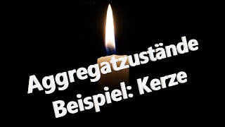 Aggregatzustände am Beispiel einer Kerze [upl. by Enelyam]