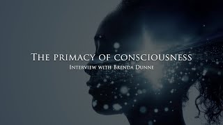 The Primacy of consciousness  Interview with Brenda Dunne [upl. by Noiramaj]