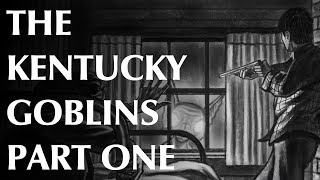 The Kentucky Goblins  Part One  Visitors [upl. by Dorry]