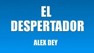 EL DESPERTADOR ALEX DEY [upl. by Gazzo]