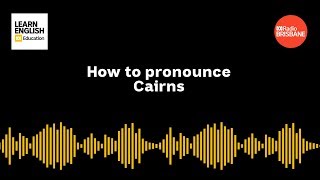 How to pronounce Cairns [upl. by Eneliak]