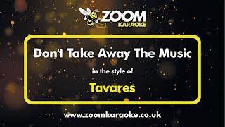 Tavares  Dont Take Away The Music  Karaoke Version from Zoom Karaoke [upl. by Sunil]