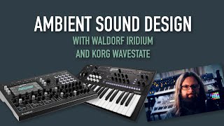 Ambient Sound Design with Waldorf Iridium amp Korg Wavestate [upl. by Romie654]