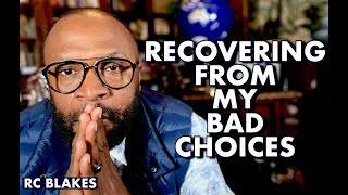 HOW TO RECOVER FROM YOUR BAD CHOICES AND MOVE ON by RC BLAKES [upl. by Richey]