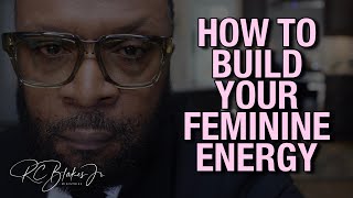 HOW TO BUILD YOUR FEMININE ENERGY by RC Blakes [upl. by Haeli]