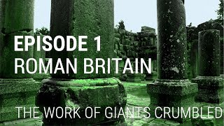 1 Roman Britain  The Work of Giants Crumbled [upl. by Leanora420]