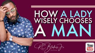 HOW TO PROPERLY CHOOSE A MAN by RC Blakes [upl. by Trilbee214]