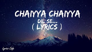 Chhaiya Chhaiya Lyrics  Dil Se Shahrukh Khan Malaika Arora  Dil Se  Sukhwinder Singh Superhit [upl. by Nerine]