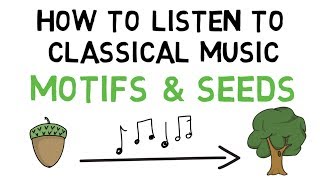 How to Listen to Classical Music Motifs and Seeds [upl. by Flam726]