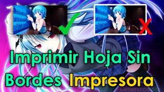 Como imprimir hoja completa sin bordes o margenes en impresora [upl. by Ahsennek302]