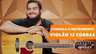 VIOLÃO 12 CORDAS  Conheça o instrumento 4 [upl. by Ambie]