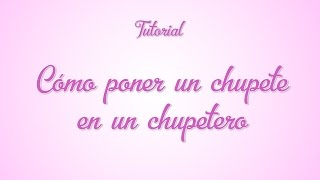 Tutorial  Cómo poner chupete en chupetero [upl. by Ardnaeel]