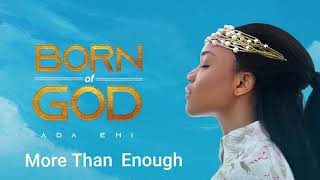 Ada Ehi  More Than Enough  BORN OF GOD [upl. by Congdon304]